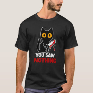 Du hast nichts Funny Sarcastic Black Cat Murderer  T-Shirt