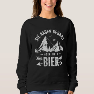 Du hast oben gesagt, es gibt Bier Wanderer Bergste Sweatshirt