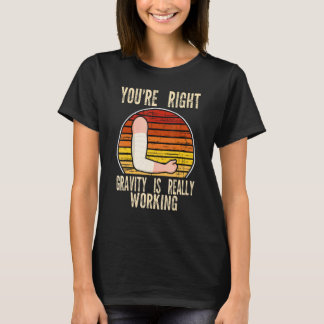 du hast recht die schwerkraft wirkt gebrochener br T-Shirt