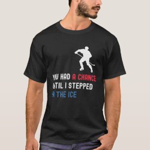 Du hattest eine Chance, bis ich auf den Eis Sport T-Shirt
