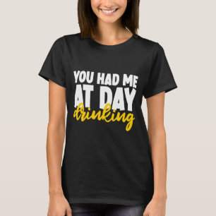 Du hattest mich am Tag getrunken T-Shirt