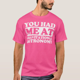 Du hattest mich an der Gravitationsastronomie T-Shirt