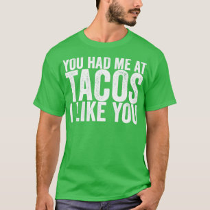 Du hattest mich an Tacos, die ich dir mag T-Shirt