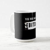 Du hattest mich auf Ebitda Funny Costume Geschenk Kaffeetasse (Vorderseite Links)