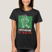 Du hattest mich bei Bacon Bacon für Bacon T-Shirt (Vorderseite)