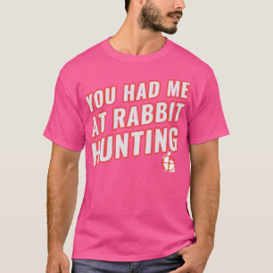 Du hattest mich bei der Kaninchenjagd auf den Hase T-Shirt