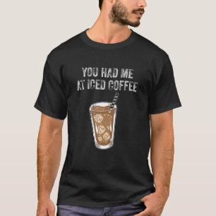 Du hattest mich bei einem erfundenen Kaffeetrinken T-Shirt
