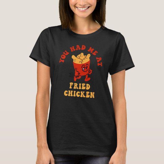 Du hattest mich bei Fried Chicken Fried Chicken Lo T-Shirt (Vorderseite)