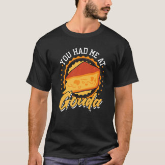 Du hattest mich bei Gouda T-Shirt