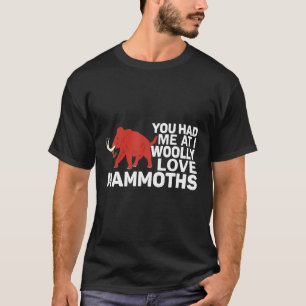 Du hattest mich bei I Woolly Liebe Mammoths Prehis T-Shirt