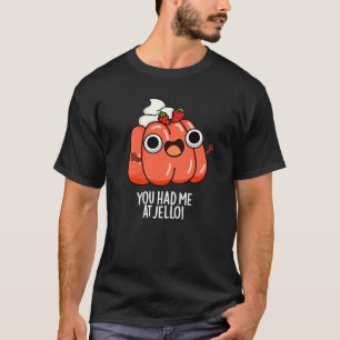 Du hattest mich bei Jello Funny Snack Pun Dark BG T-Shirt