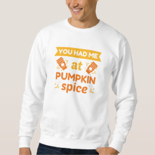Du hattest mich bei Kürbisgewürz Sweatshirt
