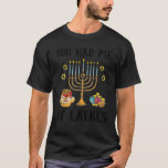 Du hattest mich bei Latkes Chanukah Hanukkah jüdis T-Shirt<br><div class="desc">Du hattest mich bei Latkes Chanukah Hanukkah jüdisches Weihnachtsgeschenk</div>