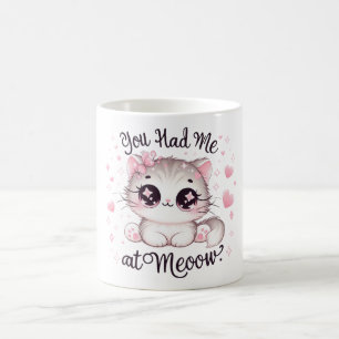 Du hattest mich bei Meoow Kawaii Cat Tasse Niedlic