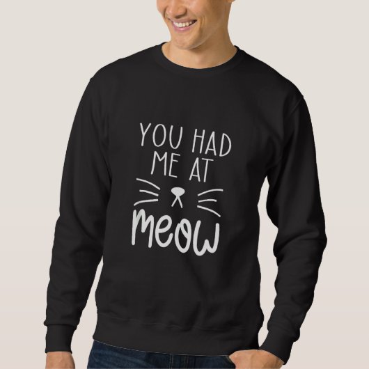 Du hattest mich bei Meow Funny Cat Meme Ideen Sweatshirt (Vorderseite)