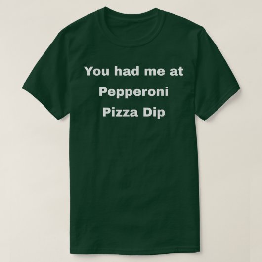 Du hattest mich bei Pepperoni Pizza Dip T-Shirt (Design vorne)