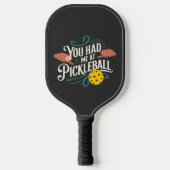 Du hattest mich bei Pickleball Design Schläger (Vorderseite)
