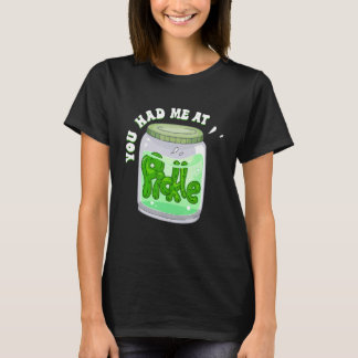 Du hattest mich bei Pickles - Funny Pickle Lover F T-Shirt