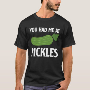 Du hattest mich bei Pickles I Cucumber I Pickle T-Shirt