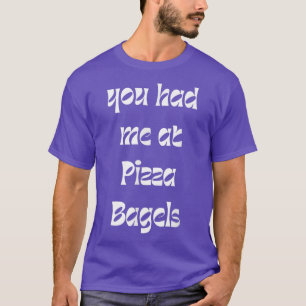 Du hattest mich bei Pizza Bagels Feinschmecker Fun T-Shirt