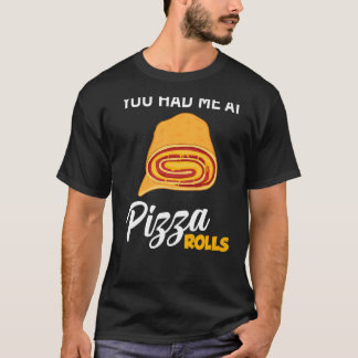 Du hattest mich bei Pizza Rolls Feinschmecker Food T-Shirt