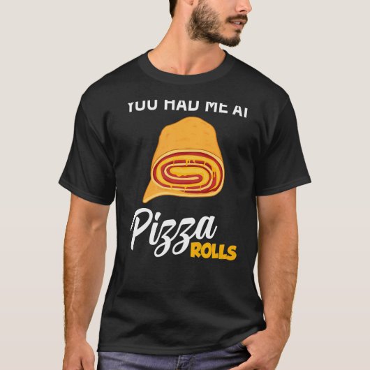 Du hattest mich bei Pizza Rolls Feinschmecker Food T-Shirt (Vorderseite)