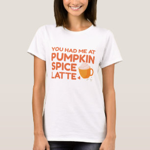 Du hattest mich bei Pumpkin GewürzLatte T-Shirt