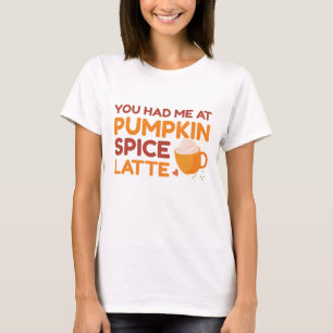 Du hattest mich bei Pumpkin GewürzLatte T-Shirt