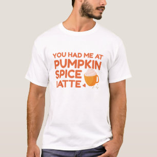 Du hattest mich bei Pumpkin GewürzLatte T-Shirt
