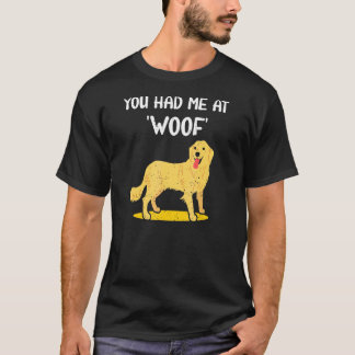 Du hattest mich bei Woof Golden Retriever Liebe Do T-Shirt
