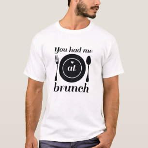 Du hattest mich beim Brunch T-Shirt