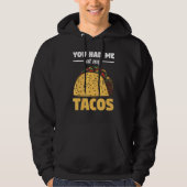 Du hattest mich für einen Taco bei mir. Hoodie (Vorderseite)