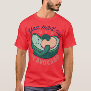 Du hattest mich im avocadoT-Shirt T-Shirt