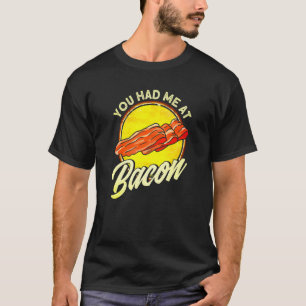 Du hattest mich im Bacon 1 T-Shirt