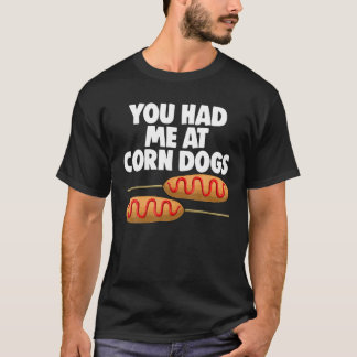 Du hattest mich im Corn Dog Mais Hunde Feinschmeck T-Shirt