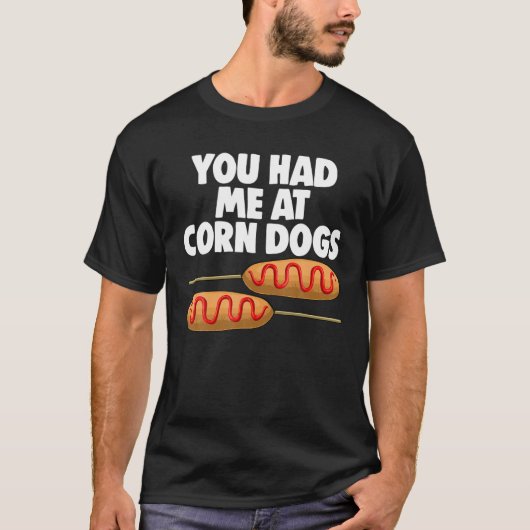 Du hattest mich im Corn Dog Mais Hunde Feinschmeck T-Shirt (Vorderseite)