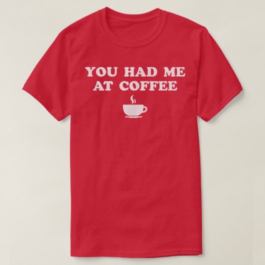 Du hattest mich im Kaffee T-Shirt (Design vorne)