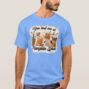 Du hattest mich im Pumpkin-Gewürzherbst T-Shirt