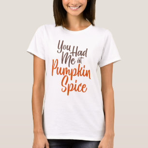 Du hattest mich im Pumpkin Spice T-Shirt