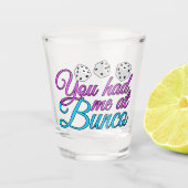 Du hattest mich in Bunco Schnapsglas (Vorderseite)