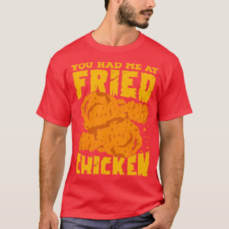 Du hattest mich in einem frittierten Hühnchen T-Shirt