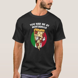 Du hattest mich in Mortadella Italienischer Spaß I T-Shirt