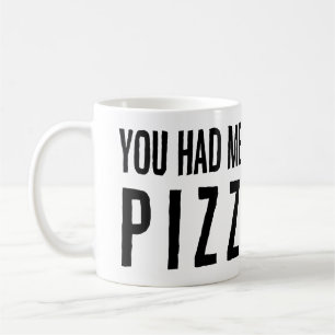 Du hattest mich in Pizza Kaffeetasse