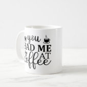 Du hattest mir einen Kaffee, lustige typografische Kaffeetasse (Vorderseite Links)