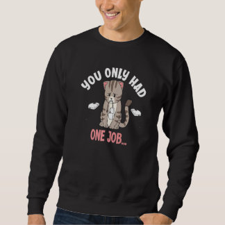 Du hattest nur einen Job Lustige Maus fangende Kat Sweatshirt