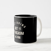 Du holst den Sarcasm in Me Funny Sarcastic raus Zweifarbige Tasse (VorderseiteRechts)