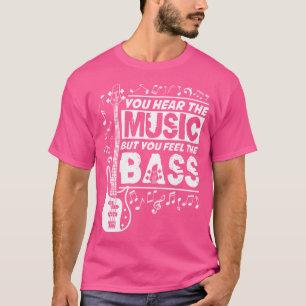 Du hörst die Musik, aber du fühlst den Bass Funny  T-Shirt