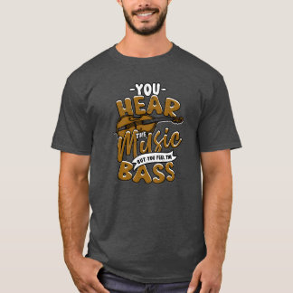 Du hörst die Musik, aber fühlst die Bassmusik T-Shirt