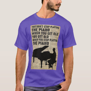 Du hörst nicht auf, Klavier zu spielen, wenn du al T-Shirt