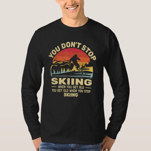 Du hörst nicht auf Ski zu fahren, man wird nur alt T-Shirt (Vorderseite)